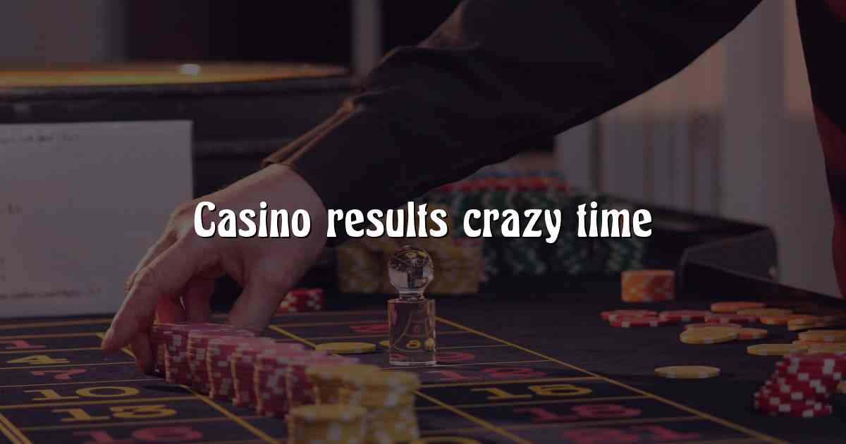 Casino results crazy time