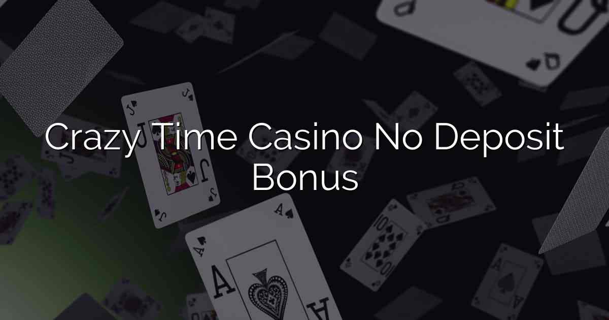 Crazy Time Casino No Deposit Bonus