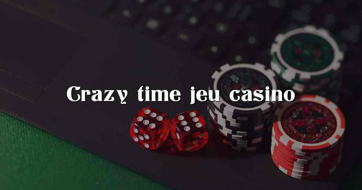 Crazy time jeu casino