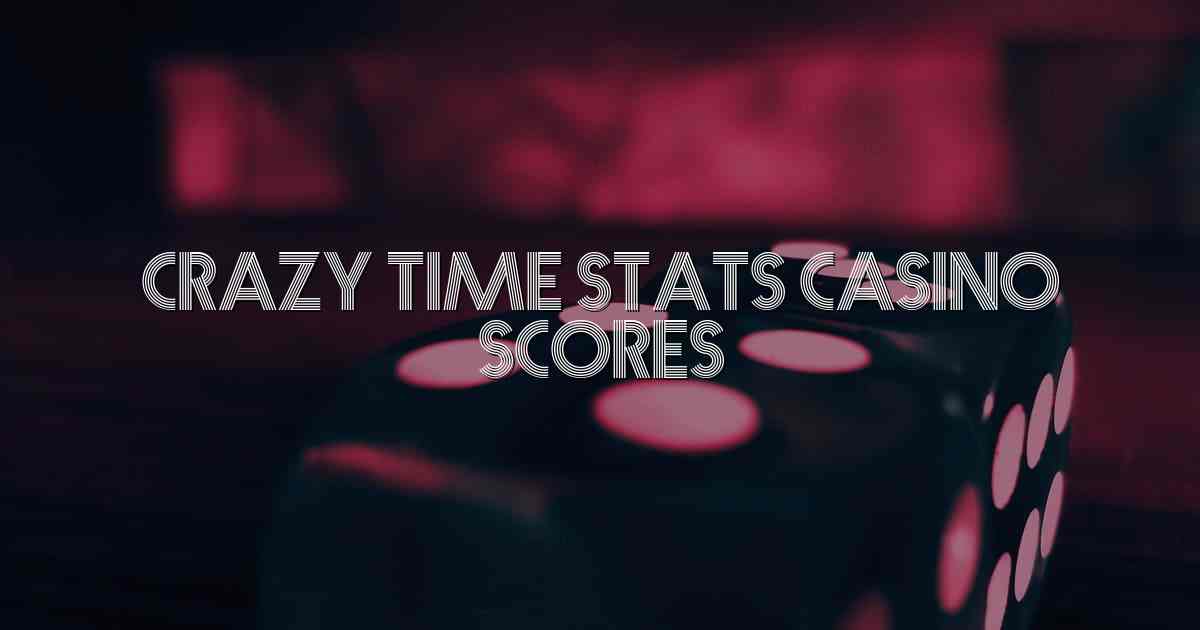 Crazy Time Stats Casino Scores