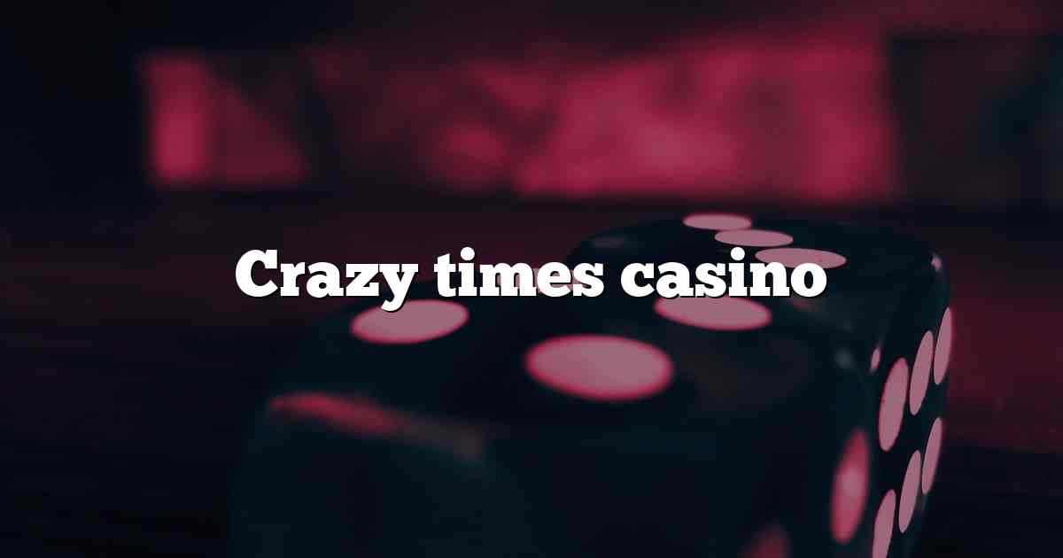 Crazy times casino