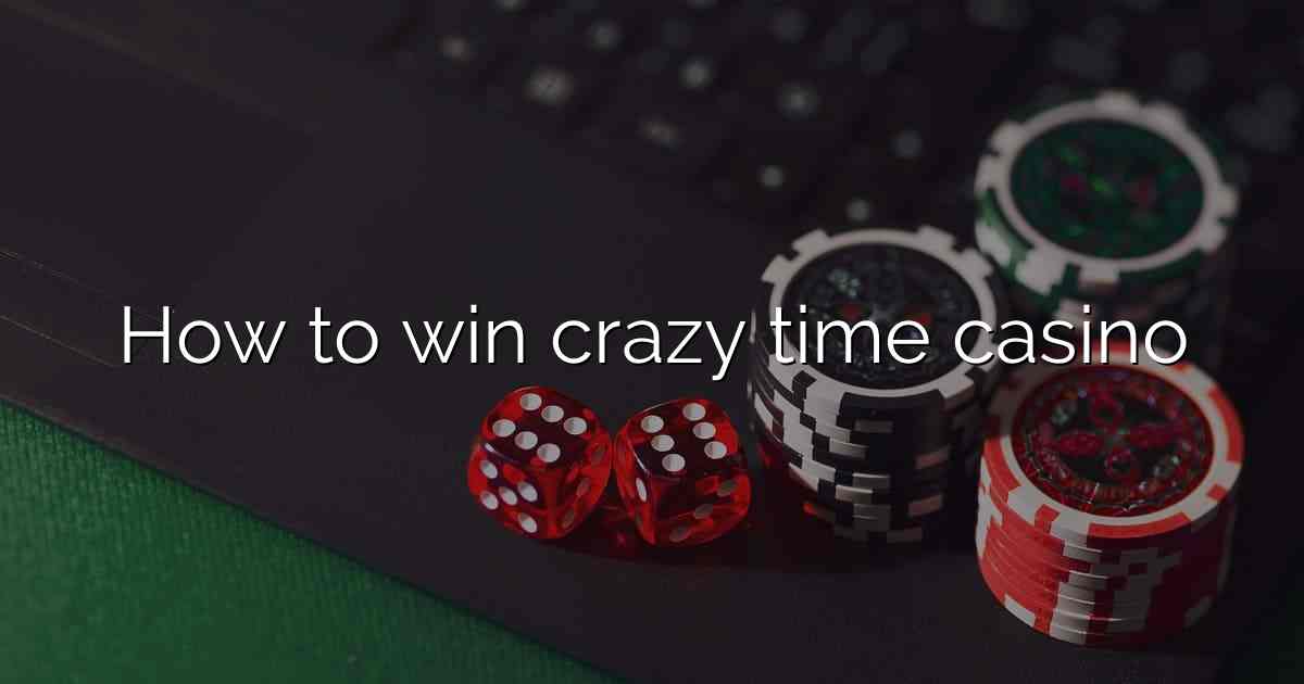 How to win crazy time casino